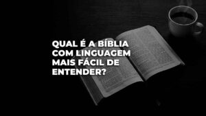qual é a bíblia com linguagem mais fácil de entender